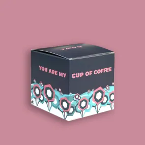 You are my cup of Coffee